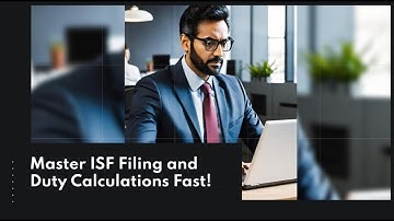 Master ISF Filing and Duty Calculations Fast!