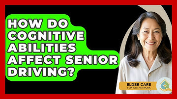 How Do Cognitive Abilities Affect Senior Driving? - Elder Care Support Network