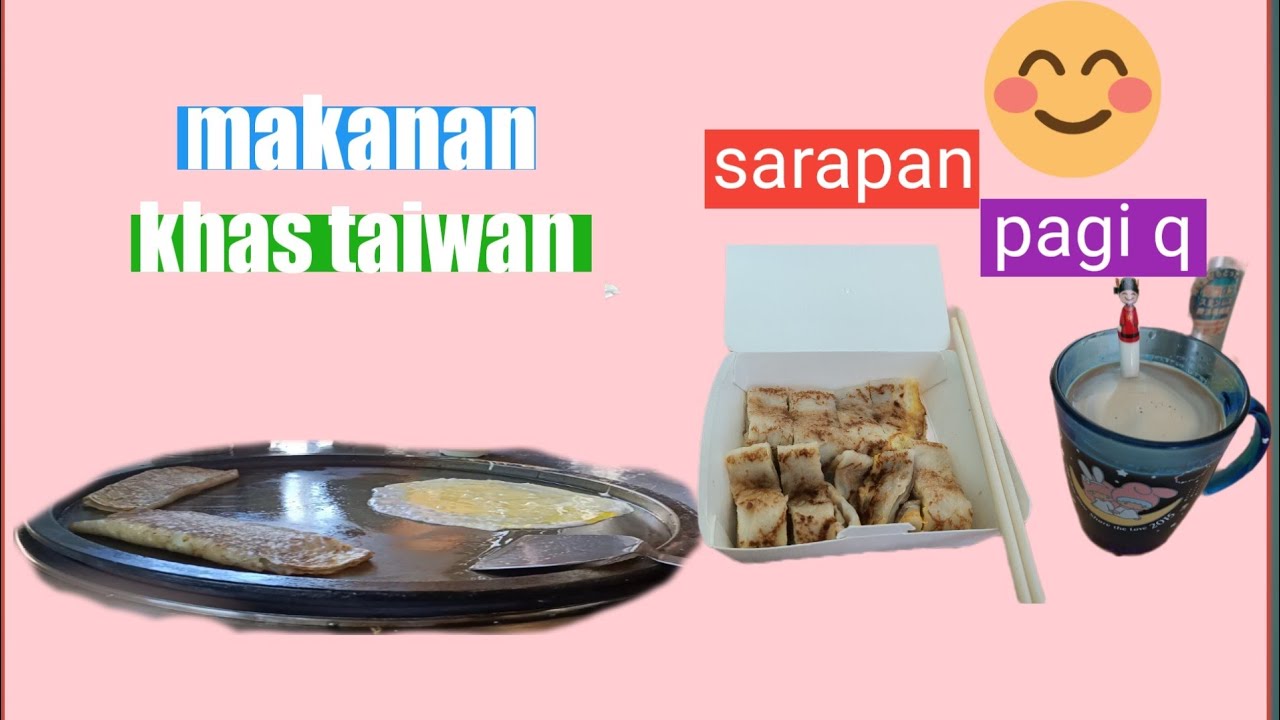 AKTIFITAS TKW TAIWAN,SARAPAN PAGI Q TANPING MAKANAN KHAS TAIWAN HANA