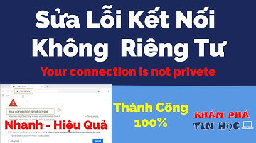 Cách sửa lỗi kết nối của bạn không phải là kết nối riêng tư - Your connection is not private