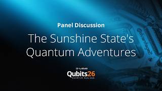 Panel: The Sunshine State's Quantum Adventures | Qubits26