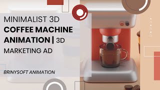 Minimalist 3D Coffee Machine Animation | 3D Marketing Ad by Brinysoft Animation Wealth