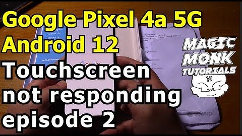 Pixel 4a 5G - Touch not responsive after Android 12 part 2 - replaced under warranty