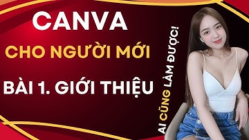 Hướng Dẫn sử dụng Canva Cho Người Mới Bắt Đầu - Bài 1: Giới Thiệu Công Cụ CANVA Thiết Kế Tuyệt Vời!