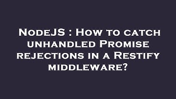 NodeJS : How to catch unhandled Promise rejections in a Restify middleware?