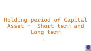 Holding period of Capital Asset - Short Term vs Long Term - Income Tax Act 2025