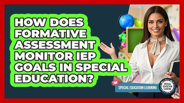 How Does Formative Assessment Monitor IEP Goals In Special Education? - Special Education Learning