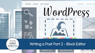 Tutorial - WordPress - Writing a Post Part 2 - Block Editor