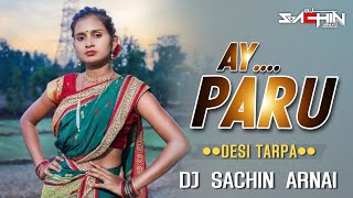 Ay Paru | अय पारू | Desi Tarpa Mix | DJ Sachin Arnai