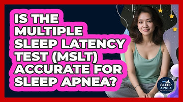 Is The Multiple Sleep Latency Test (MSLT) Accurate For Sleep Apnea? - Sleep Apnea Support Network