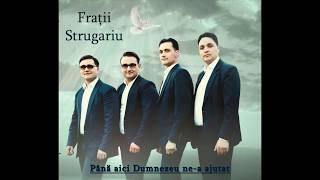 Video thumbnail of "Fratii Strugariu | Până aici Dumnezeu ne-a ajutat | 7. Răscumpărați vremea"