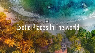 8 Exotic Places In The world : Top Romantic destinations to visit with your loved one