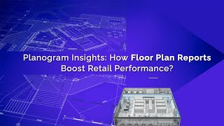 Planogram Insights: How Floor Plan Reports Boost Retail Performance