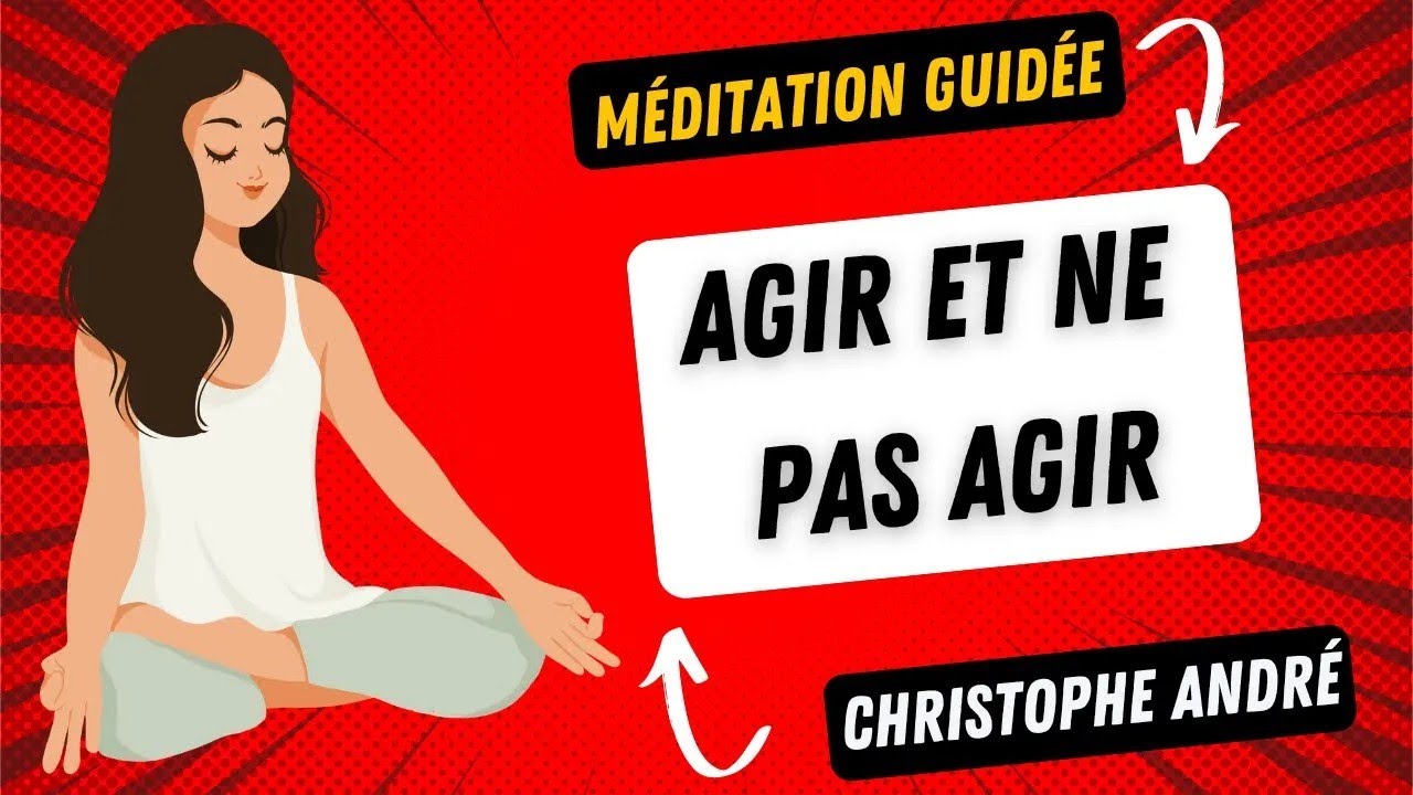 Dr Christophe André 🧘‍♂️ - Agir et ne pas agir 🧘‍♂️ [ méditation guidée ]