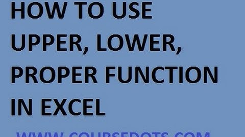 HOW TO USE UPPER LOWER AND PROPER FUNCTION IN EXCEL