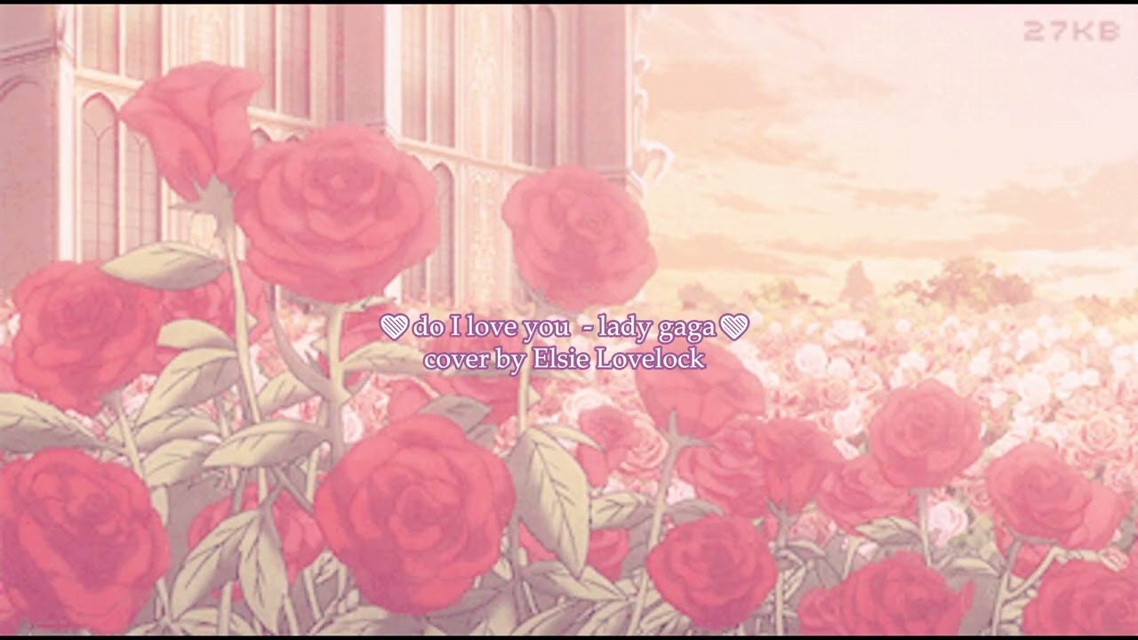 Do I Love You - Lady Gaga (cover by Elsie Lovelock) ❤️