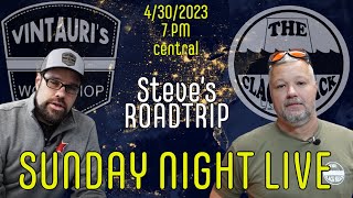 SUNDAY NIGHT LIVE 4/30/2023- Steve's roadtrip