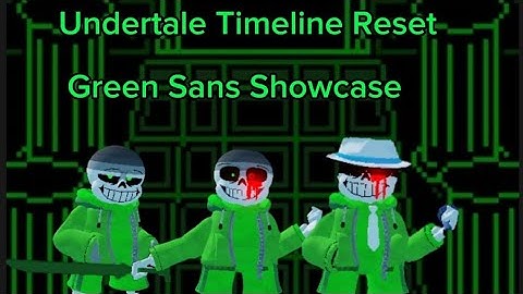 [Old Event] Green Sans Showcase [Undertale Timeline Reset]
