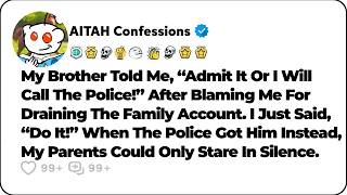 My Brother Told Me, “Admit It Or I’ll Call The Police!” After Blaming Me For… Reddit Family Stories