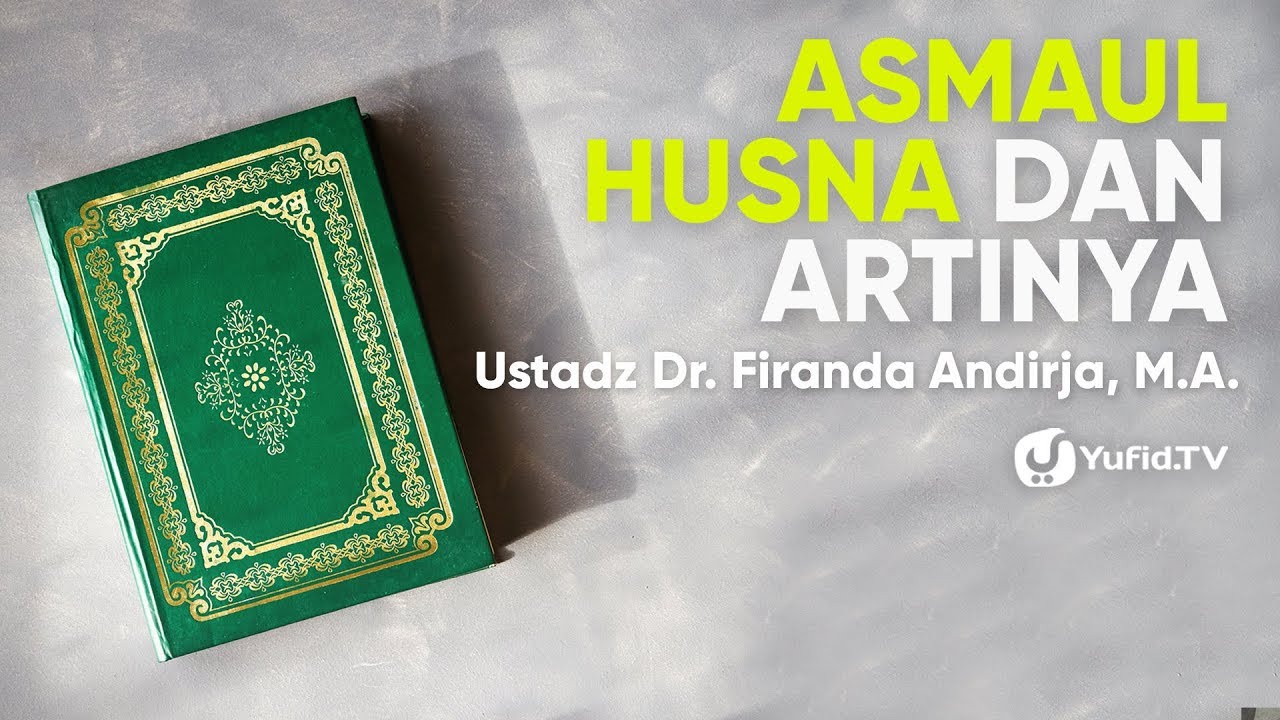 Asmaul Husna Dan Artinya Nama Nama Allah Dan Artinya Lengkap Ustadz Dr Firanda Andirja M A Youtube