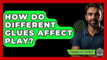 How Do Different Glues Affect Play? - The Racket Xpert