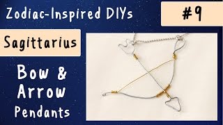 SAGITTARIUS - Wire Bow & Arrow Pendants | Zodiac-Inspired DIYs #9