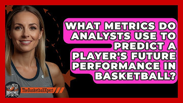What Metrics Do Analysts Use to Predict a Player