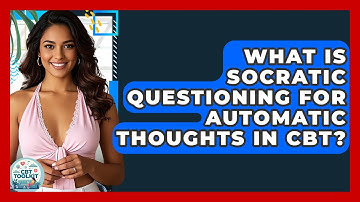 What Is Socratic Questioning For Automatic Thoughts In CBT? - CBT Toolkit