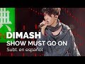 DIMASH SHOW MUST GO ON SUBT EN ESPAÑOL