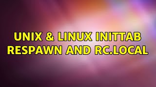 Unix & Linux: inittab respawn and rc.local