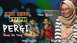 PERGI(Rasa Ini Yang Tertinggal) || D'PASPOR || Cover Ukulele by Andri Kotak & Adam Feat Noni Melinda