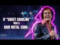 'Sweet Caroline', but it's HAIR METAL | Neil Diamond