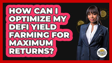 How Can I Optimize My DeFi Yield Farming For Maximum Returns? - CryptoBasics360.com