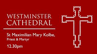 St MAXIMILIAN MARY KOLBE Mass 12 30pm Westminster Cathedral