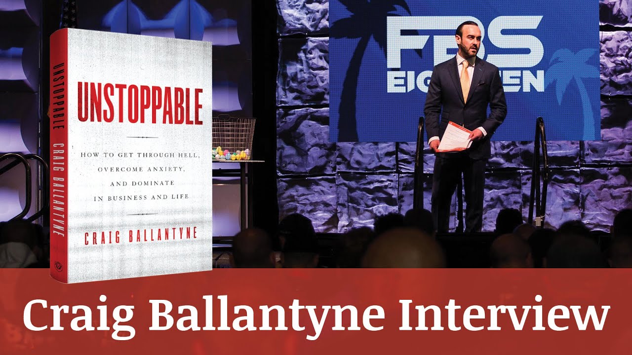 CRAIG BALLANTYNE INTERVIEW — Unstoppable: How to Dominate in Business and Life