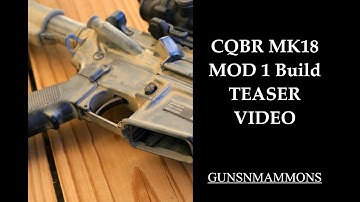 CQBR MK18 MOD 1 Build Teaser Video
