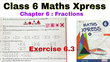 Class 6 Maths Xpress Exercise 6.3 | Comparison of Fractions | Maths Xpress | Class 6 | Fractions