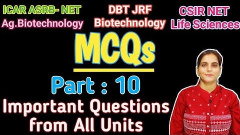 MCQ: Part-10 ICAR-ASRB NET Agri. Biotechnology, CSIR/ICMR-JRF, Important &  Previous Year Questions?