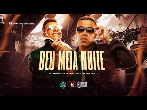 DEU MEIA NOITE - MC Cebezinho, MC Paulin da capital, MC Lemos e MC J9 (DJ GM e DJ Gordinho da VF)