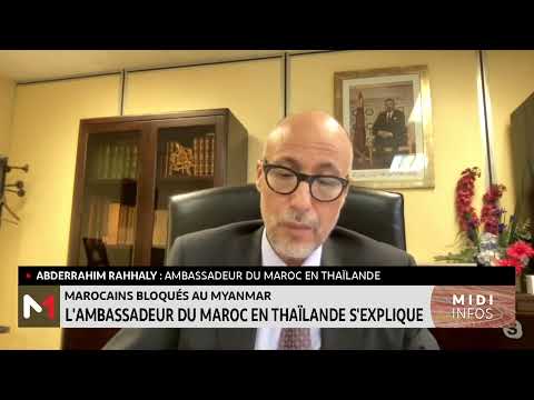 Marocains bloqués à Myanmar : l´ambassadeur du Maroc en Thaïlande s´explique