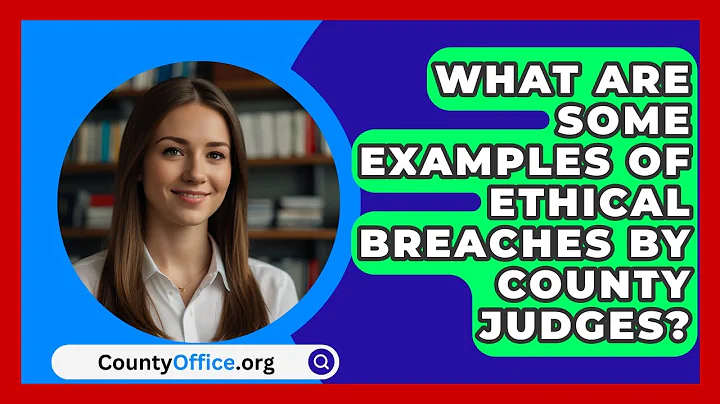 What Are Some Examples Of Ethical Breaches By County Judges? - CountyOffice.org