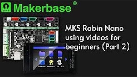 MKS Robin Nano using videos for beginners (Part 2): Configure the parameters (on TFT & config txt)