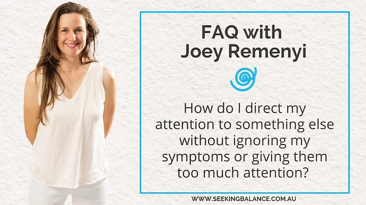 FAQ: How do I direct my attention to something else without ignoring my symptoms?
