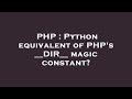 Php  python equivalent of phps dir magic constant