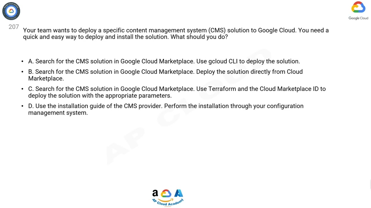 Q207. Your team wants to deploy a specific content management system (CMS) solution to Google Cloud