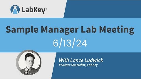 Sample Manager Lab Meeting 6/13/24 | LabKey
