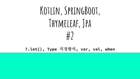 kotlin, spring boot, jpa, Thymeleaf #2 (kotlin: ?.let{}, type, var, val, when)