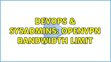 DevOps & SysAdmins: Openvpn Bandwidth Limit