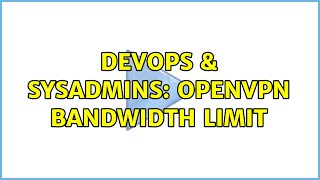 DevOps & SysAdmins: Openvpn Bandwidth Limit