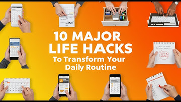 10 major life hacks to transform your day-to-day routine for good